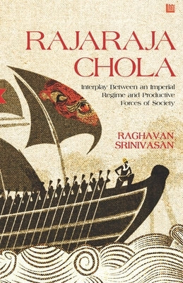 Rajaraja Chola: Interplay Between an Imperial Regime and Productive Forces of Society Paperback Leadstart Inkstate