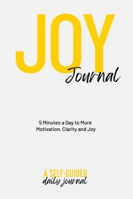 Joy Journal Self-Guided Journal: Your Daily Guide to Transforming Your Life & Finding More Joy by Cavallari, Renie