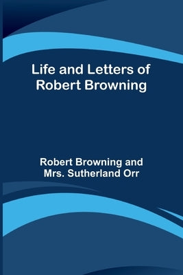 Life and Letters of Robert Browning Paperback Alpha Edition