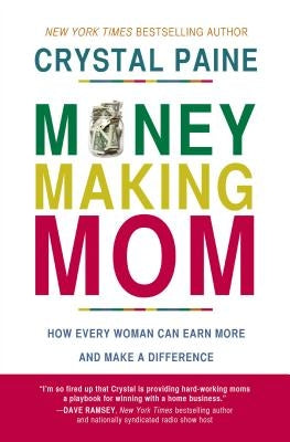 Money-Making Mom: How Every Woman Can Earn More and Make a Difference Paperback Thomas Nelson