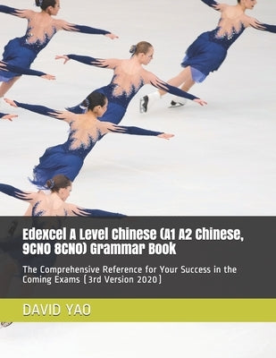 Edexcel A Level Chinese (A1 A2 Chinese, 9CN0 8CN0) Grammar Book: The Comprehensive Reference for Your Success in the Coming Exams (3rd Version 2020) by Yao, David