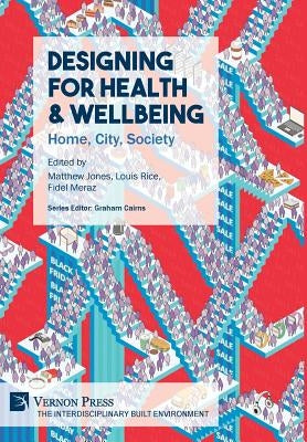 Designing for Health & Wellbeing: Home, City, Society by Jones, Matthew