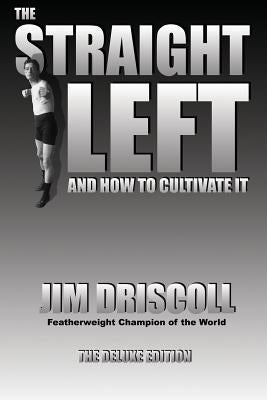 The Straight Left and How to Cultivate It: The Deluxe Edition by Driscoll, Jim