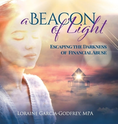 A Beacon of Light: Escaping the Darkness of Financial Abuse by Garcia-Godfrey, Loraine