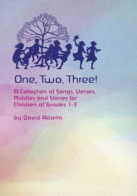 One, Two, Three: A Collections of Songs, Verses, Riddles, and Stories for Children Grades 1 - 3 Paperback Waldorf Publications