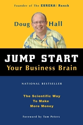 Jump Start Your Business Brain: Scientific Ideas and Advice That Will Immediately Double Your Business Success Rate by Hall, Doug