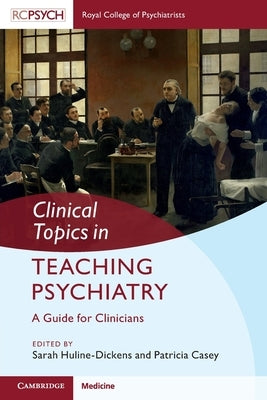 Clinical Topics in Teaching Psychiatry: A Guide for Clinicians Paperback Cambridge University Press