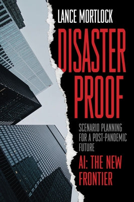 Disaster Proof: Scenario Planning for a Post-Pandemic Future by Mortlock, Lance