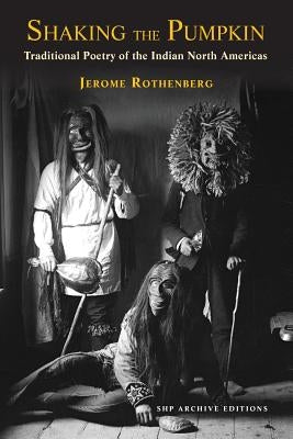 Shaking the Pumpkin: Traditional Poetry of the Indian North Americas by Rothenberg, Jerome