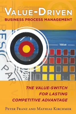 Value-Driven Business Process Management: The Value-Switch for Lasting Competitive Advantage Paperback McGraw-Hill Companies