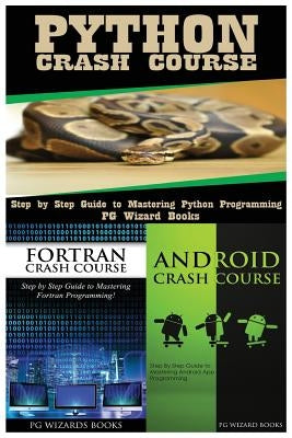 Python Crash Course + FORTRAN Crash Course + Android Crash Course by Pg Wizard Books