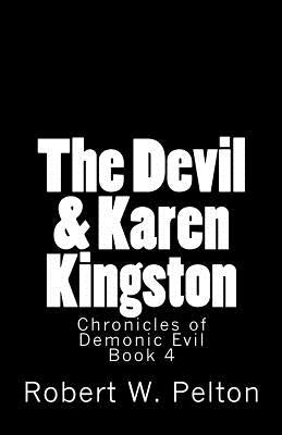 The Devil & Karen Kingston: A Documentary of a Demonic Battle For The Soul of a Retarded 13-year Old by Pelton, Robert W.