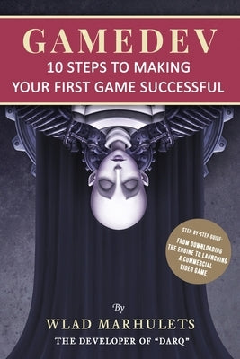 Gamedev: 10 Steps to Making Your First Game Successful Paperback Unfold Publishing