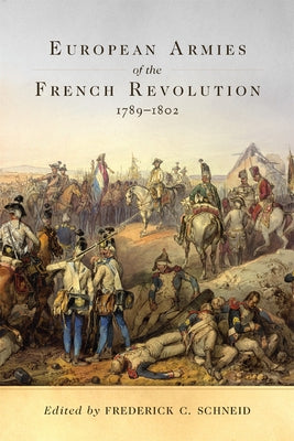 European Armies of the French Revolution, 1789-1802, Volume 50 Paperback University of Oklahoma Press