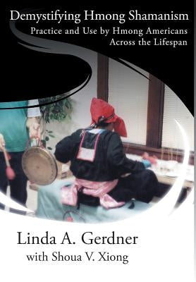 Demystifying Hmong Shamanism: Practice and Use by Gerdner, Linda a.