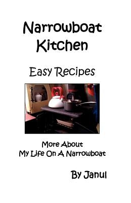 Narrowboat Kitchen - Easy Recipes - More about Life on a Narrowboat Paperback Janul Publications