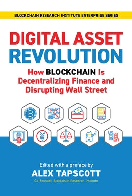 Digital Asset Revolution: How Blockchain Is Decentralizing Finance and Disrupting Wall Street by Tapscott, Alex