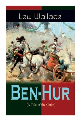 Ben-Hur (A Tale of the Christ): Historical Novel by Wallace, Lew