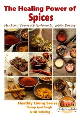 The Healing Power of Spices - Healing Yourself Naturally with Spices by Davidson, John