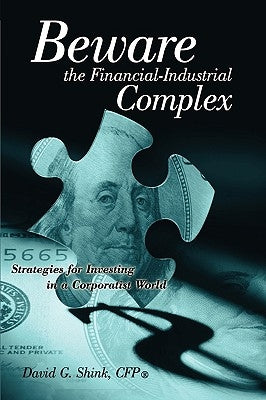 Beware the Financial-Industrial Complex by Shink, David Gregory