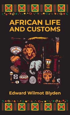 African Life and Customs Hardcover by Blyden, Edward W.