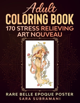 Adult coloring book featuring 170 stress-relieving Art Nouveau and Belle Epoque poster designs, paperback edition by Sara Subramani.