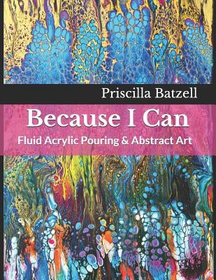 Paperback book titled "Because I Can: Fluid Acrylic Pouring & Abstract Art" with colorful abstract cover art.