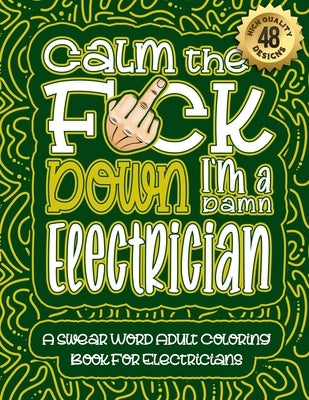 Paperback coloring book titled "Calm The F*ck Down I'm an Electrician" with humorous electrician-themed swear words, quotes, and illustrations.