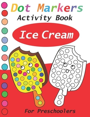 Paperback dot markers activity book featuring ice cream illustrations for preschoolers, designed for fun dot art and coloring.