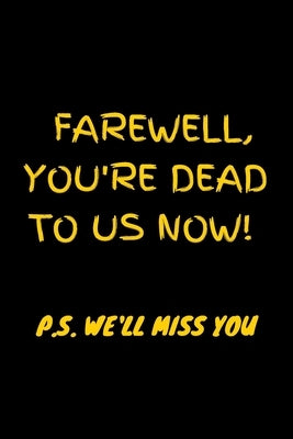 Paperback book titled "Farewell, you're dead to us now. P.S. we'll miss you," with humorous farewell message for coworkers.