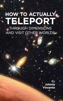 Paperback book titled "How to Actually Teleport Through Dimensions and Visit Other Worlds" by Independently Published, with a colorful cover design.