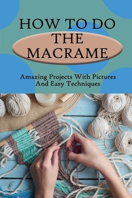 Paperback book cover titled "How To Do The Macrame" with images of macramé projects and techniques for DIY macramé.