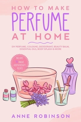 Paperback book titled "How to Make Perfume at Home" with colorful cover featuring essential oils and fragrance bottles.