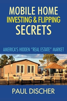 Paperback book titled "Mobile Home Investing & Flipping Secrets" by Independently Published, featuring a cover with real estate graphics.