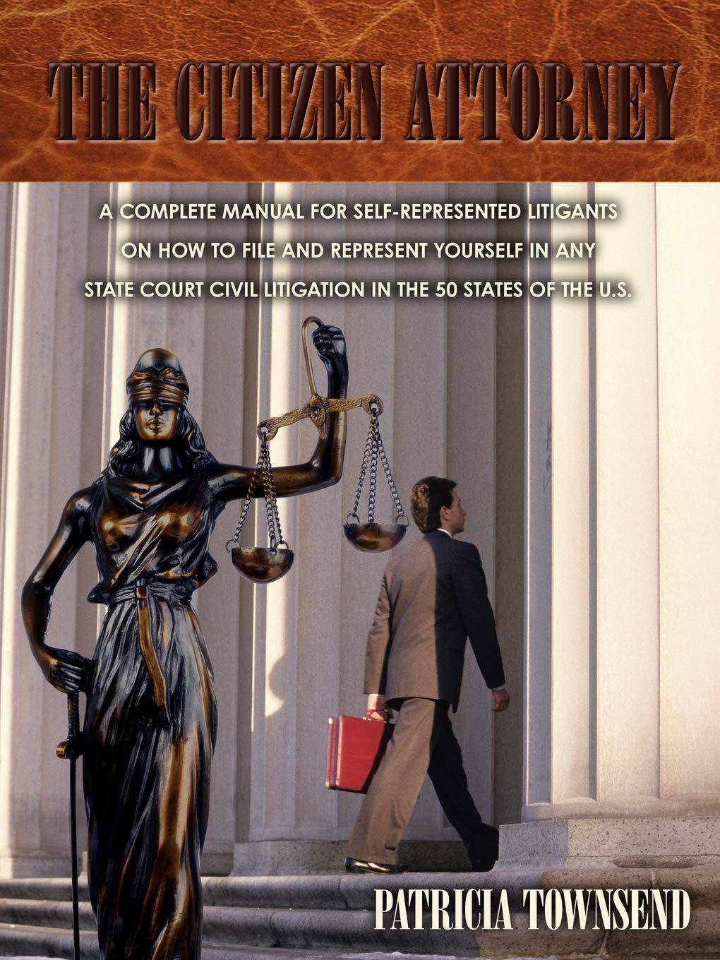 The Citizen Attorney: A Complete Manual for Self-Represented Litigants on How to File and Represent Yourself in Any State Court Civil Litiga - SureShot Books Publishing LLC