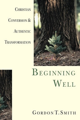 Paperback book titled "Beginning Well: Christian Conversion & Authentic Transformation" by IVP Books with a plain cover design.
