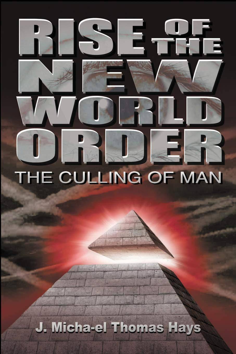 Rise of the New World Order: The Culling of Man History J. Micha-el Thomas Hays