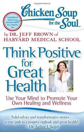 Chicken Soup For The Soul: Think Positive For Great Health - SureShot Books Publishing LLC