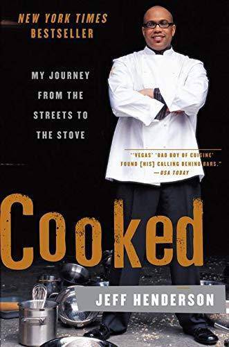 Cooked: My Journey from the Streets to the Stove Biographies & Memoirs Jeff Henderson