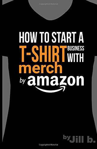 How to Start a T-Shirt Business on Merch by Amazon - SureShot Books Publishing LLC