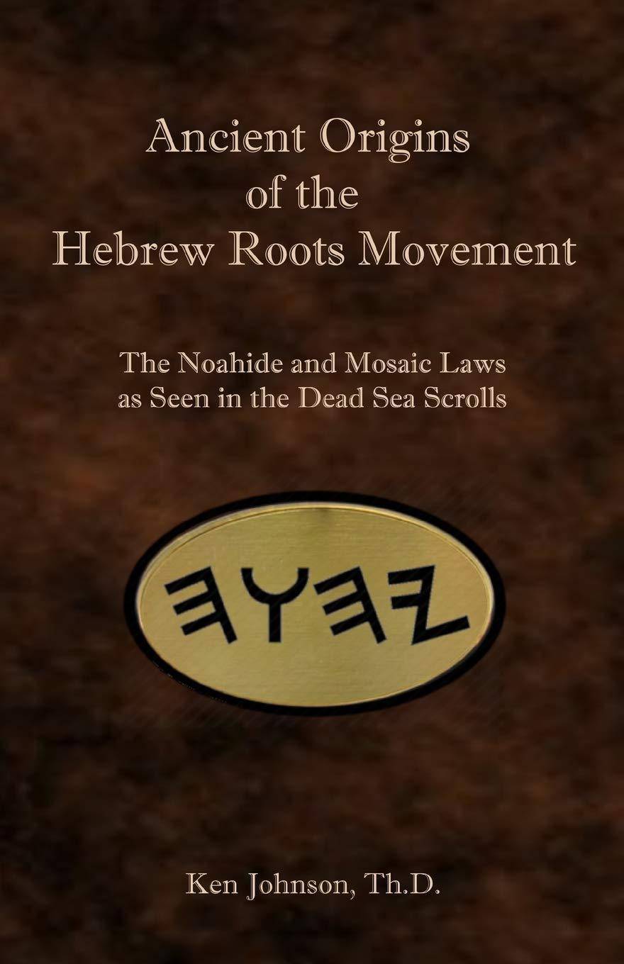 Ancient Origins of the Hebrew Roots Movement: The Noahide and Mo - SureShot Books Publishing LLC