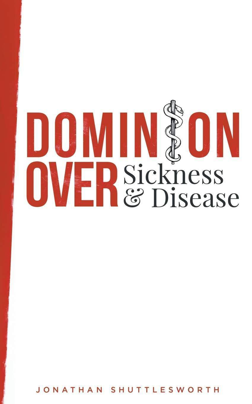 Dominion Over Sickness and Disease - SureShot Books Publishing LLC