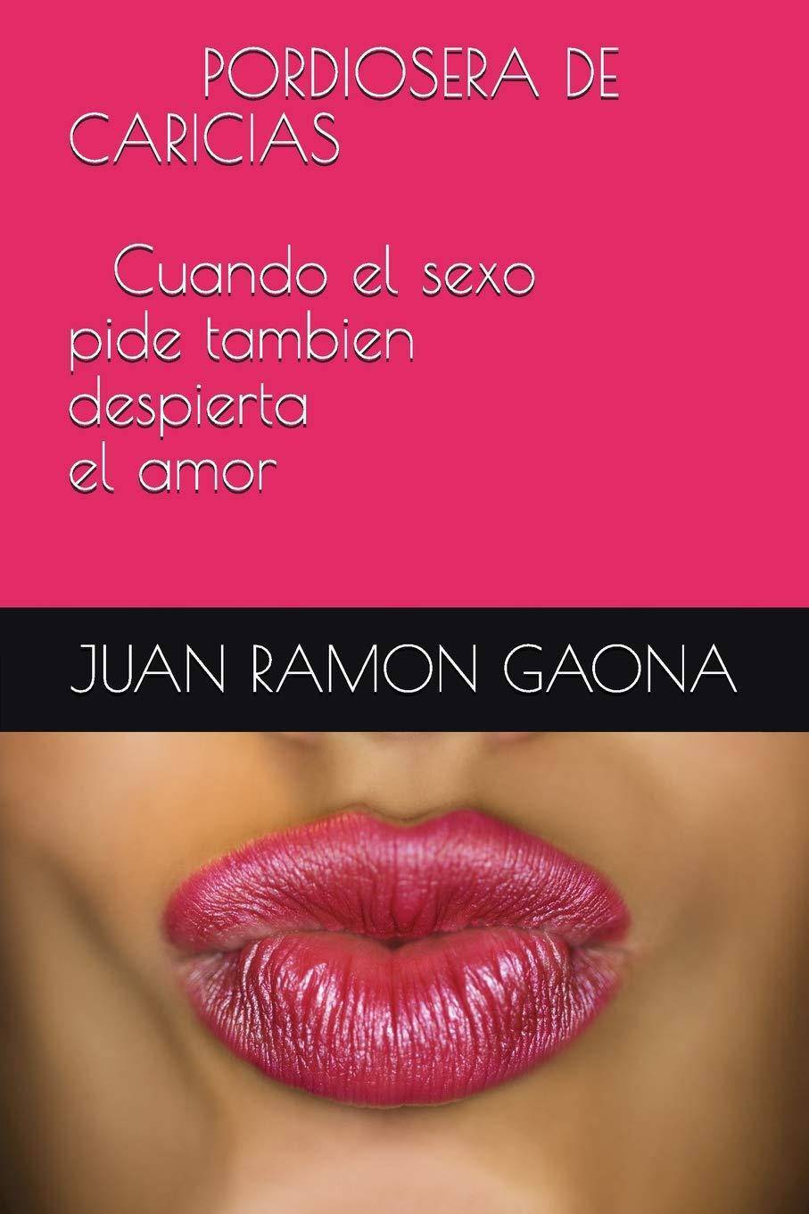 PORDIOSERA DE CARICIAS Cuando el sexo pide tambien despierta el amor - SureShot Books Publishing LLC