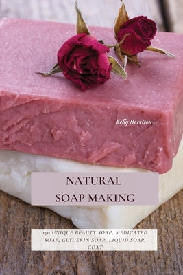 Paperback book titled "Natural Soap Making" by Kelly Harrison showing colorful soap bars and ingredients on a rustic wooden surface.