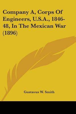 Company A, Corps Of Engineers, U.S.A., 1846-48, In The Mexican War (1896) Paperback Kessinger Publishing