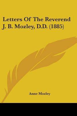 Letters Of The Reverend J. B. Mozley, D.D. (1885) Paperback Kessinger Publishing