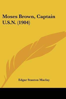 Moses Brown, Captain U.S.N. (1904) - SureShot Books Publishing LLC