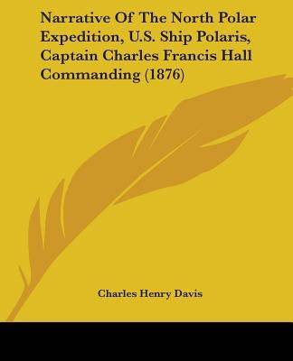 Narrative Of The North Polar Expedition, U.S. Ship Polaris, Captain Charles Francis Hall Commanding (1876) - SureShot Books Publishing LLC