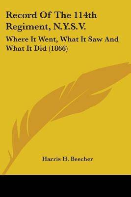 Record Of The 114th Regiment, N.Y.S.V.: Where It Went, What It Saw And What It Did (1866) Paperback Kessinger Publishing