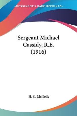 Sergeant Michael Cassidy, R.E. (1916) - SureShot Books Publishing LLC